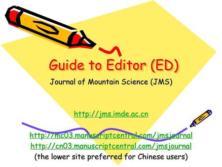 Guide to Editor (ED) Journal of Mountain Science (JMS)