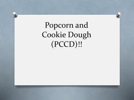 Popcorn and Cookie Dough (PCCD)!!