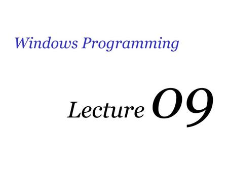 Windows Programming Lecture 09.