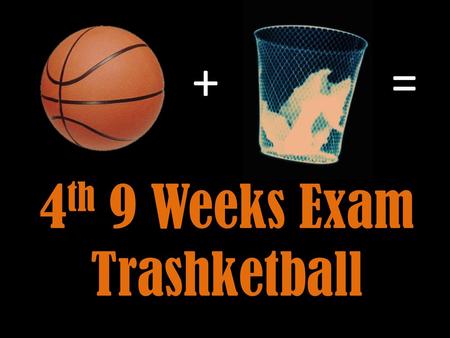 4th 9 Weeks Exam Trashketball