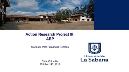 Action Research Project III: ARP María del Pilar Fernández Pedraza Chía, Colombia October 14th, 2017 SUCCESSFUL STRATEGIES TO FOSTER SELF-DIRECTED.