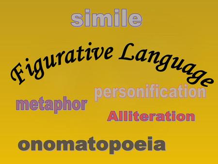 Figurative Language simile personification metaphor Alliteration