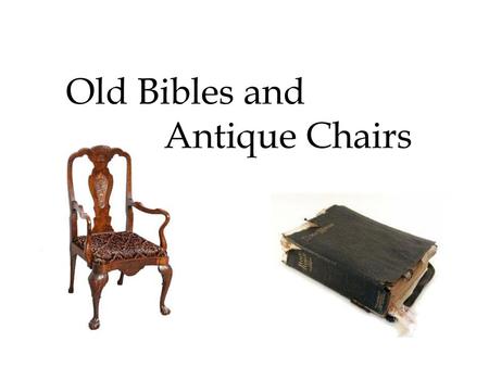 Old Bibles and Antique Chairs