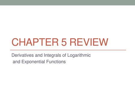 Derivatives and Integrals of Logarithmic and Exponential Functions