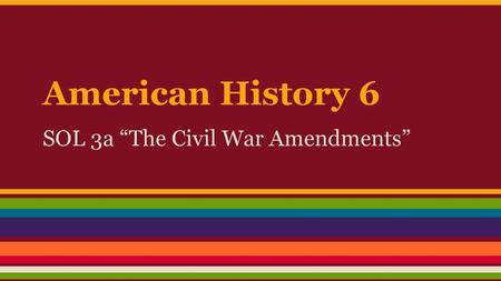 SOL 3a “The Civil War Amendments”