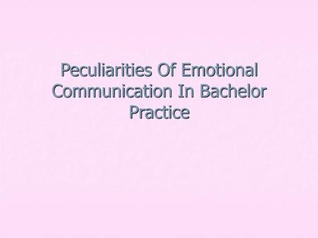 Peculiarities Of Emotional Communication In Bachelor Practice