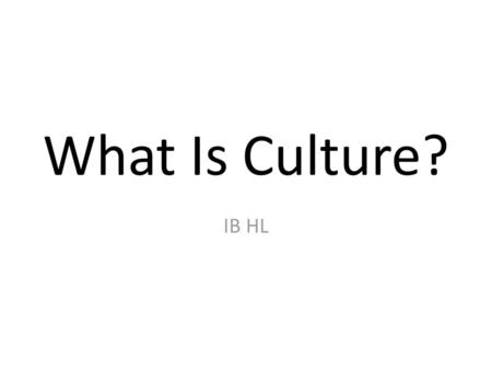 What Is Culture? IB HL.