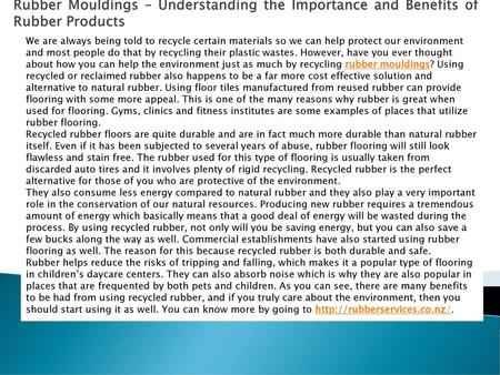 Rubber Mouldings – Understanding the Importance and Benefits of Rubber Products We are always being told to recycle certain materials so we can help protect.