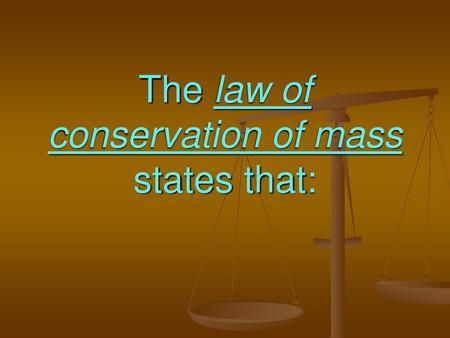 The law of conservation of mass states that: