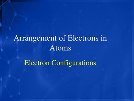 Arrangement of Electrons in Atoms