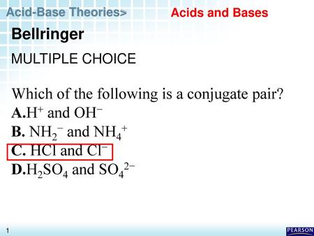 Which of the following is a conjugate pair? A.H+ and OH−