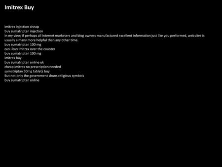Imitrex Buy imitrex injection cheap buy sumatriptan injection In my view, if perhaps all internet marketers and blog owners manufactured excellent information.