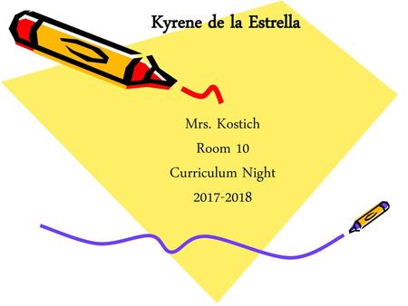 Kyrene de la Estrella Mrs. Kostich Room 10 Curriculum Night 2017-2018.