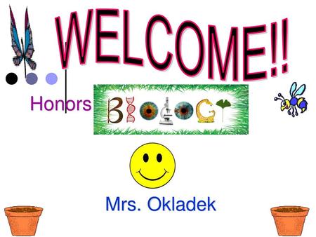 WELCOME!! Honors Mrs. Okladek.