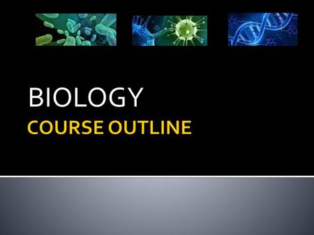 BIOLOGY COURSE OUTLINE.