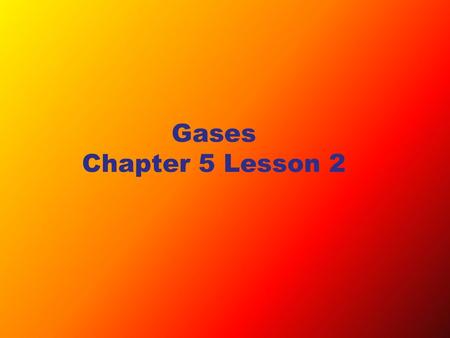 Gases Chapter 5 Lesson 2.