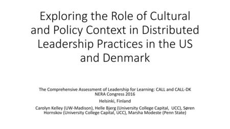 Exploring the Role of Cultural and Policy Context in Distributed Leadership Practices in the US and Denmark The Comprehensive Assessment of Leadership.