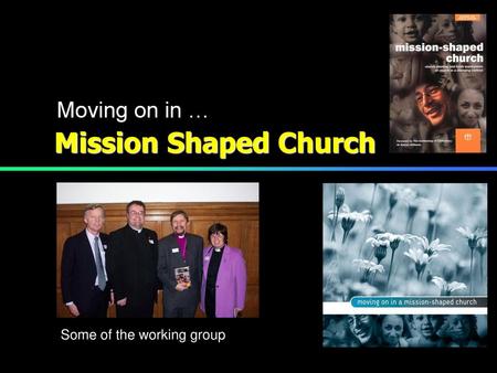 Moving on in … Mission Shaped Church Some of the working group.