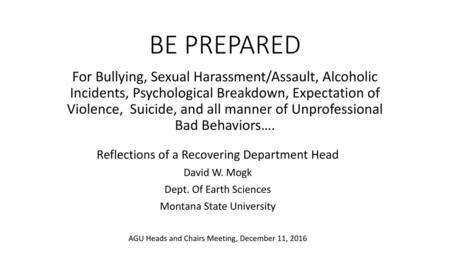 BE PREPARED For Bullying, Sexual Harassment/Assault, Alcoholic Incidents, Psychological Breakdown, Expectation of Violence, Suicide, and all manner.