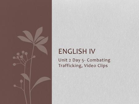 Unit 2 Day 5- Combating Trafficking, Video Clips