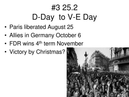 # D-Day to V-E Day Paris liberated August 25