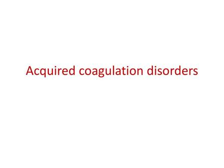 Acquired coagulation disorders