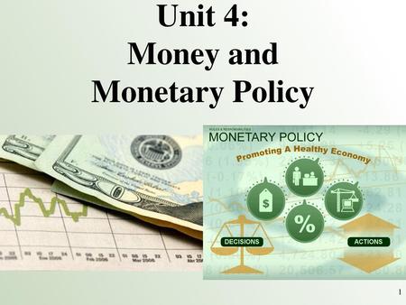 Unit 4: Money and Monetary Policy