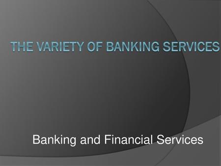 The variety of banking services