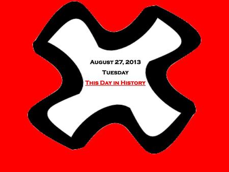 August 27, 2013 Tuesday This Day in History.