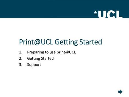 Print@UCL Getting Started Preparing to use print@UCL Getting Started Support.