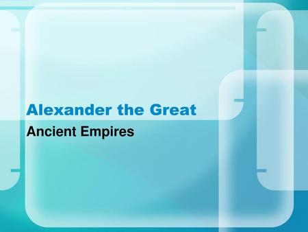 Alexander the Great Ancient Empires.