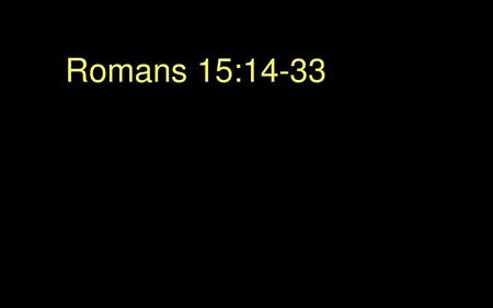 Romans 15:14-33.