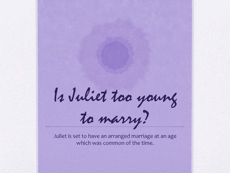 Is Juliet too young to marry?