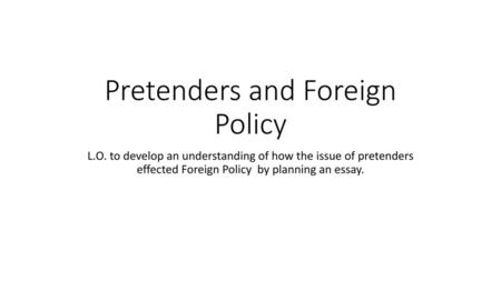 Pretenders and Foreign Policy