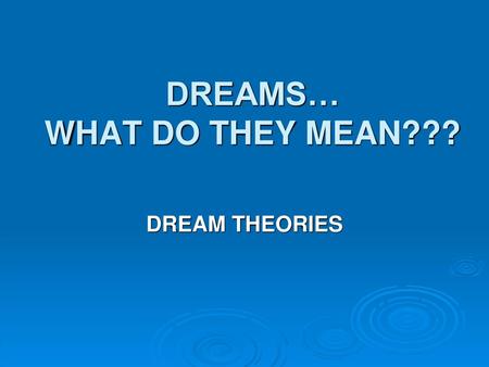 DREAMS… WHAT DO THEY MEAN???