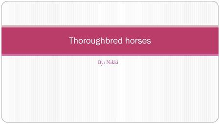 Thoroughbred horses By: Nikki.