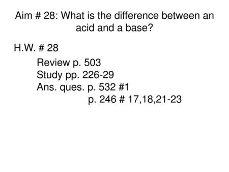 Aim # 28: What is the difference between an acid and a base?