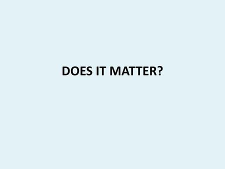 DOES IT MATTER?.