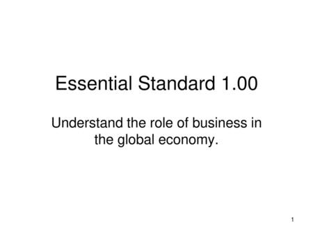 Understand the role of business in the global economy.