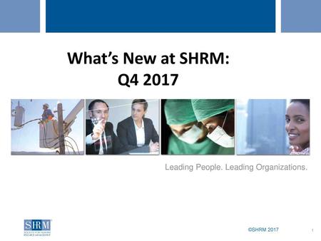 What’s New at SHRM: Q4 2017 Leading People. Leading Organizations.