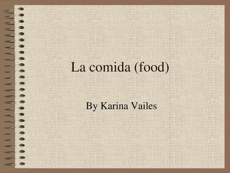 La comida (food) By Karina Vailes.