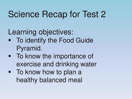 Science Recap for Test 2 Learning objectives: