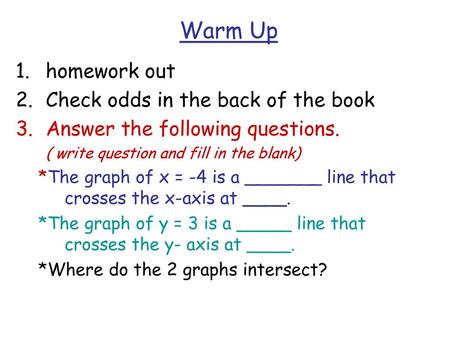 Warm Up homework out Check odds in the back of the book