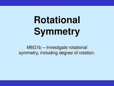 M6G1b – Investigate rotational symmetry, including degree of rotation.