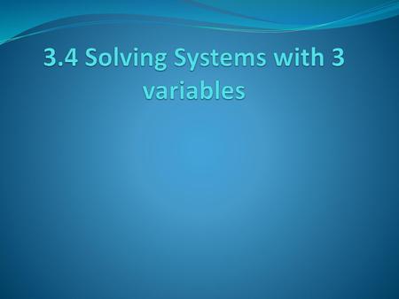 3.4 Solving Systems with 3 variables