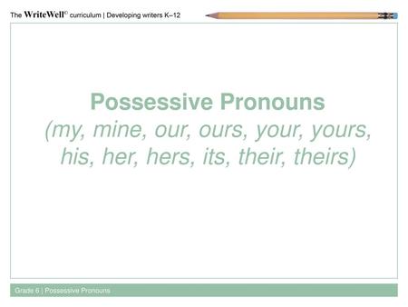 Possessive Pronouns (my, mine, our, ours, your, yours, his, her, hers, its, their, theirs) Grade 6 | Possessive Pronouns.