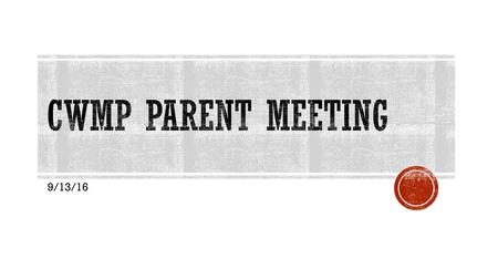 CWMP Parent Meeting 9/13/16.