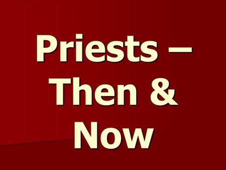 Priests – Then & Now.