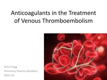 Anticoagulants in the Treatment of Venous Thromboembolism