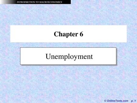 Chapter 6 Unemployment © OnlineTexts.com p. 1.